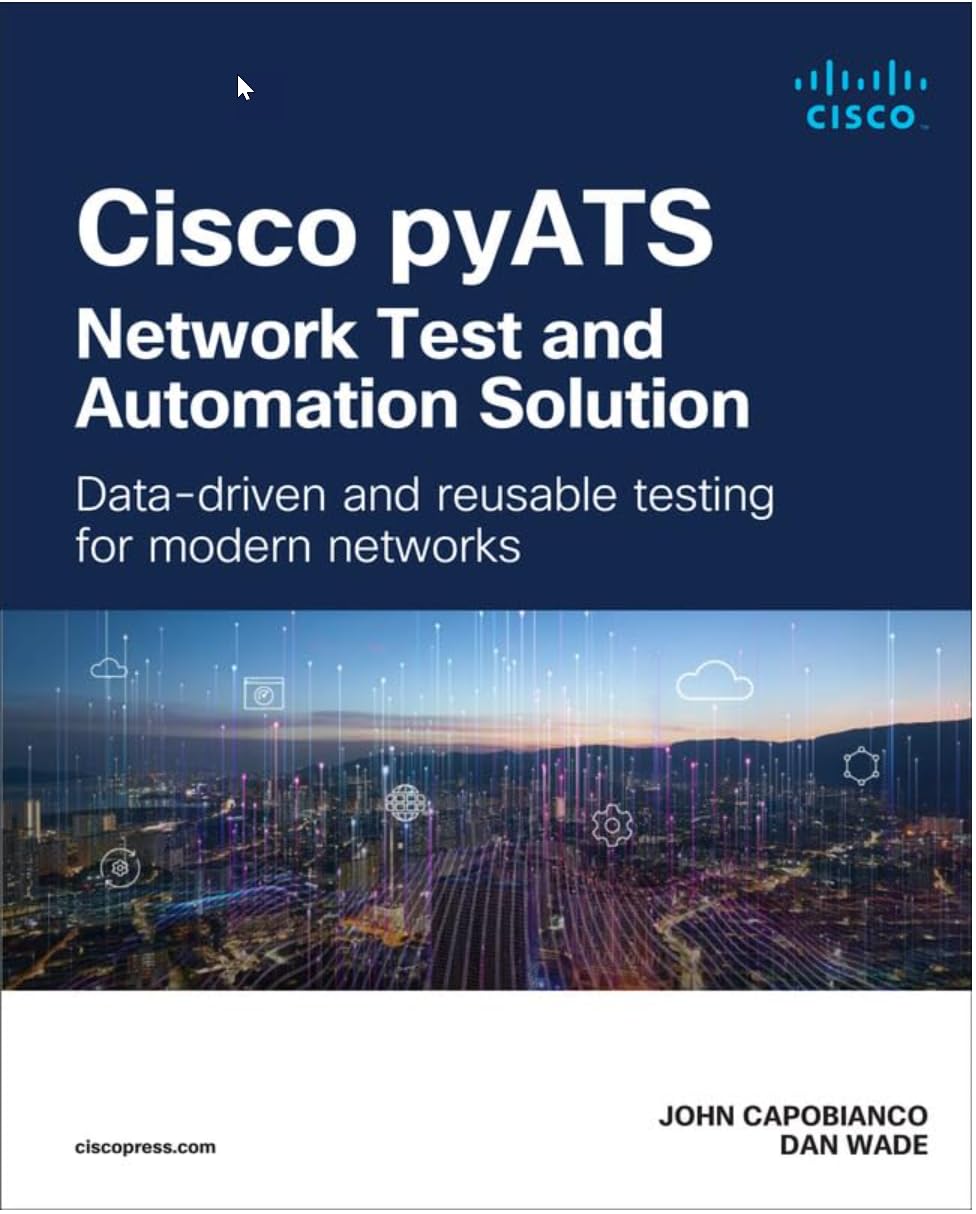 Cisco pyATS — Network Test and Automation Solution, by John Capobianco and Danny Wade